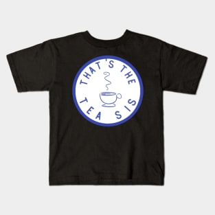 Funny That's The Tea Sis Gift Saying - Sticker or Mug Kids T-Shirt